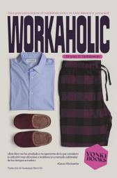 Icon image Workaholic: Guía para lograr el equilibrio entre la vida laboral y la personal20