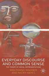 Icon image Everyday Discourse and Common Sense: The Theory of Social Representations