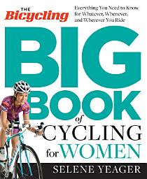 Icon image The Bicycling Big Book of Cycling for Women: Everything You Need to Know for Whatever, Whenever, and Wherever You Ride
