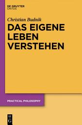 Icon image Das eigene Leben verstehen: Zur Relevanz des Standpunkts der ersten Person für Theorien personaler Identität