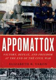 Icon image Appomattox: Victory, Defeat, and Freedom at the End of the Civil War