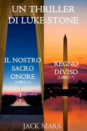 Icon image Bundle dei Thriller di Luke Stone: Il Nostro Sacro Onore (Libro #6) e Regno Diviso (Libro #7)