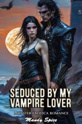 Icon image Seduced By My Vampire Lover: Monster Erotica Romance