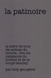 Icon image La Patinoire: La Mère De Tous Les Arénas Du Monde Lieu De Naissance Du Hockey Et De La Coupe Stanley