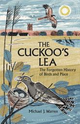 Icon image The Cuckoo's Lea: The Forgotten History of Birds and Place – SHORTLISTED FOR THE WAINWRIGHT PRIZE FOR NATURE WRITING