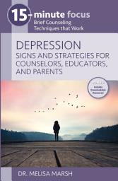 Icon image 15-Minute Focus: Depression: Signs and Strategies for Counselors, Educators, and Parents: Brief Counseling Techniques that Work