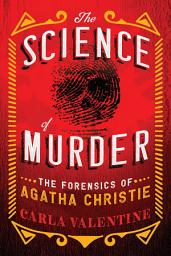 Icon image The Science of Murder: The Forensics of Agatha Christie