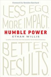 Icon image Humble Power: Less Ego. More Impact. Better Results.