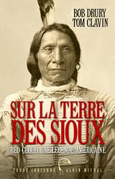 Icon image Sur la terre des Sioux: Red Cloud une légende américaine