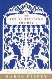 Icon image The Art of Blessing the Day: Poems with a Jewish Theme