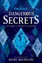 Icon image Frozen 2: Dangerous Secrets: The Story of Iduna and Agnarr