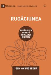 Icon image Rugăciunea: Rugăciunea comună modelează biserica