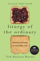 Icon image Liturgy of the Ordinary: Sacred Practices in Everyday Life