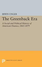 Icon image The Greenback Era: A Social and Political History of American Finance 1865-1879