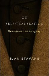 Icon image On Self-Translation: Meditations on Language