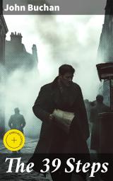 Icon image The 39 Steps: Enriched edition. An Intriguing Manhunt Amidst Espionage and Danger in Pre-War Europe