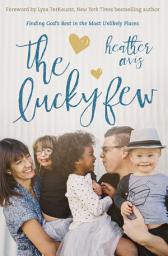 Icon image The Lucky Few: Finding God's Best in the Most Unlikely Places