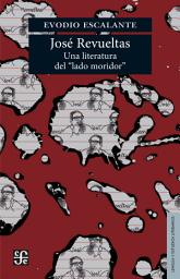 Icon image José Revueltas: Una literatura del "lado moridor"