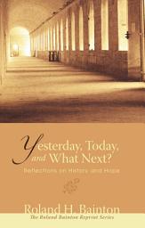 Icon image Yesterday, Today, and What Next?: Reflections on History and Hope