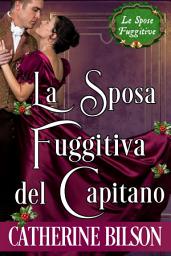 Icon image La Sposa Fuggitiva del Capitano: Una Storia d'Amore della Reggenza, Edizione 2