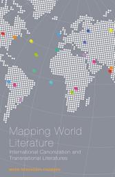 Icon image Mapping World Literature: International Canonization and Transnational Literatures