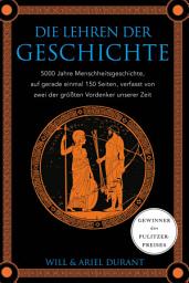 Icon image Die Lehren der Geschichte: 5000 Jahre Menschheitsgeschichte auf gerade einmal 150 Seiten, verfasst von zwei der größten Vordenker unserer Zeit