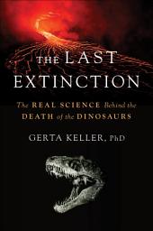 Icon image The Last Extinction: The Real Science Behind the Death of the Dinosaurs