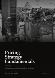 Icon image Pricing Strategy Fundamentals: The Right Price Is Neither the Lowest Nor the Highest