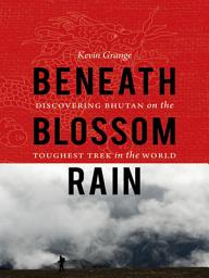 Icon image Beneath Blossom Rain: Discovering Bhutan on the Toughest Trek in the World