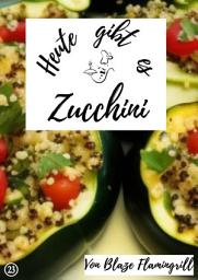 Icon image Heute gibt es – Zucchini: 20 tolle Zucchini Rezepte, Ausgabe 2