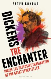 Icon image Dickens the Enchanter: Inside the Explosive Imagination of the Great Storyteller
