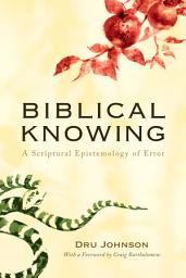 Icon image Biblical Knowing: A Scriptural Epistemology of Error