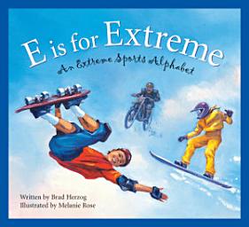 Icon image E is for Extreme: An Extreme Sports Alphabet