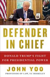 Icon image Defender in Chief: Donald Trump's Fight for Presidential Power