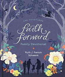 Icon image Faith Forward Family Devotional: 100 Daily Bible Devotions to Help Kids, Teens, and Parents Study Scripture and Grow Closer to God (with Prayer and Discussion Questions)