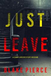 Icon image Just Leave (A Cami Lark FBI Suspense Thriller—Book 9)