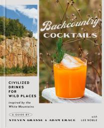 Icon image Backcountry Cocktails: Civilized Drinks for Wild Places