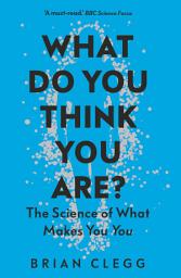 Icon image What Do You Think You Are?: The Science of What Makes You You