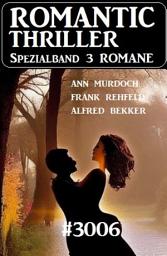 Icon image Romantic Thriller Spezialband 3006 - 3 Romane