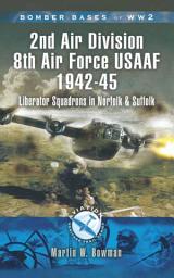 Icon image 2nd Air Division Air Force USAAF 1942-45: Liberator Squadrons in Norfolk and Suffolk