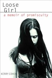 Icon image Loose Girl: A Memoir of Promiscuity
