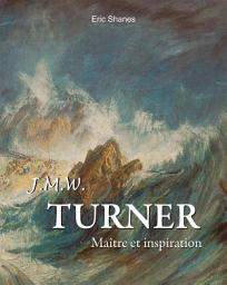 Icon image Turner : Maître et inspiration: La lumière avant l'impressionnisme