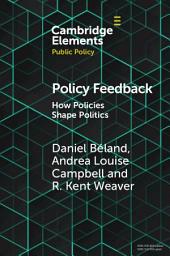 Icon image Policy Feedback: How Policies Shape Politics