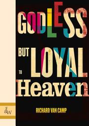 Icon image Godless but Loyal to Heaven: Stories