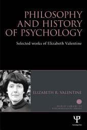 Icon image Philosophy and History of Psychology: Selected works of Elizabeth Valentine