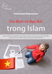 Icon image Gia đình và đạo đức trong Islam: Vai trò của gia đình trong Islam và tầm quan trọng của phẩm hạnh đạo đức tốt đẹp trong cuộc sống tín đồ Muslim