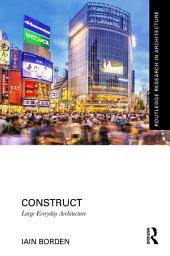 Icon image Construct: Large Everyday Architecture