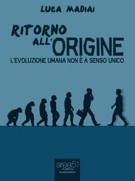Icon image Ritorno all’origine: L’evoluzione umana non è a senso unico