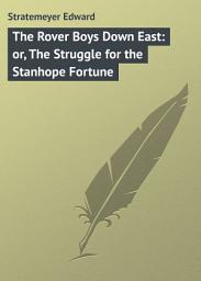 Icon image The Rover Boys Down East: or, The Struggle for the Stanhope Fortune