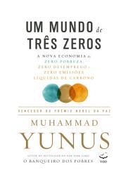 Icon image Um mundo de três zeros: A nova economia de zero pobreza, zero desemprego e zero emissões líquidas de carbono